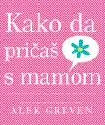 KAKO DA PRIČAŠ SA MAMOM 