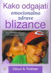 KAKO ODGAJATI EMOCIONALNO ZDRAVE BLIZANCE 