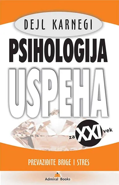 PSIHOLOGIJA USPEHA ZA XXI VEK PREVAZIĐITE BRIGE I STRES 