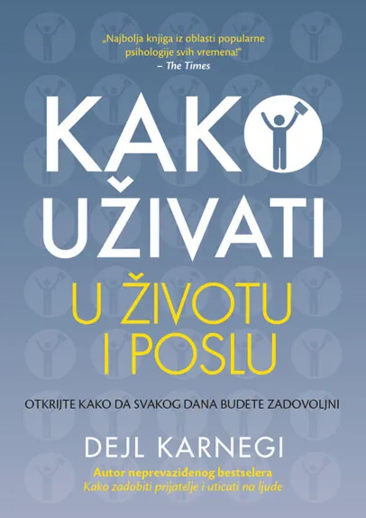 KAKO UŽIVATI U ŽIVOTU I POSLU 