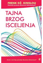 TAJNA BRZOG ISCELJENJA UVOD U MOĆ KOJU POSEDUJE QUANTUM ENTRAINMENT 