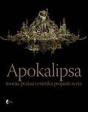 APOKALIPSA TEORIJA PRAKSA  I ESTETIKA PROPASTI SVETA 