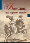 VOJVODINA POD TURSKOM VLAŠĆU 