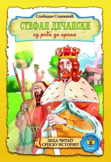 STEFAN DEČANSKI OD ROBA DO KRALJA 