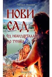 NOVI SAD OD NEANDERTALACA DO TURAKA 