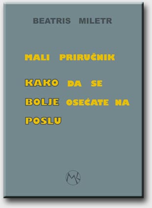 MALI PRIRUČNIK KAKO DA SE BOLJE OSEĆATE NA POSLU 