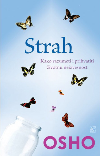 STRAH Kako razumeti i prihvatiti životnu neizvesnost 