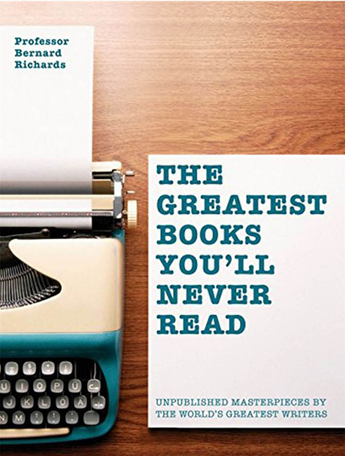 THE GREATEST BOOKS YOULL NEVER READ Unpublished masterpieces by the worlds greatest writers 
