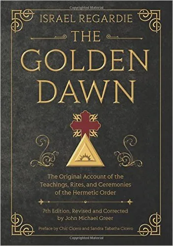 THE GOLDEN DAWN The Original Account of the Teachings, Rites, and Ceremonies of the Hermetic Order 