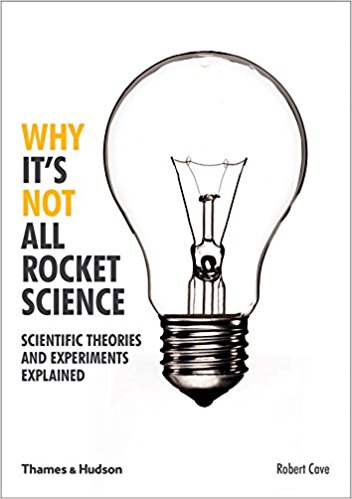 Why It s Not All Rocket Science: Scientific Theories and Experiments Explained 