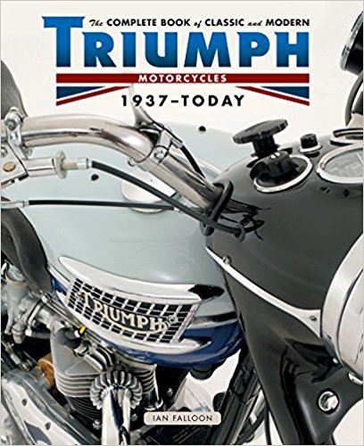 TRIUMPH The Complete Book of Classic and Modern Triumph Motorcycles 