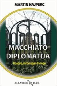 MACCHIATO DIPLOMATIJA KOSOVO MRTVI UGAO EVROPE 