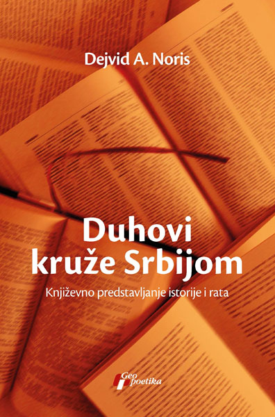 DUHOVI KRUŽE SRBIJOM Književno predstavljanje istorije i rata 