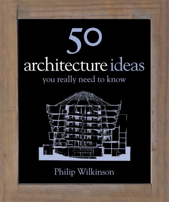 50 ARCHITECTURE IDEAS YOU REALY NEED TO KNOW 