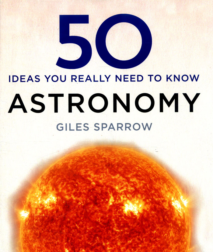 50 ASTRONOMY IDEAS YOU REALLY NEED TO KNOW 