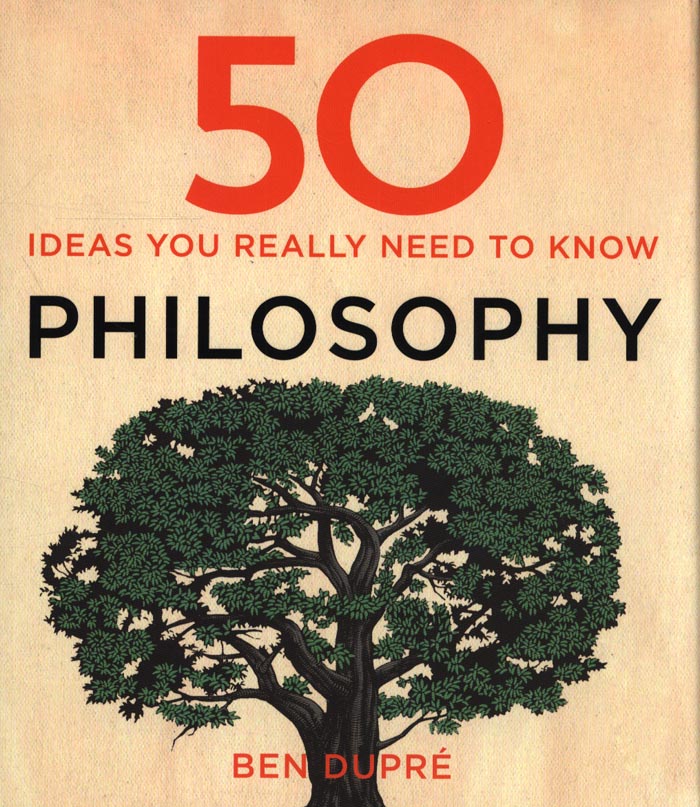 50 PHILOSOPHY IDEAS YOU REALLY NEED TO KNOW 