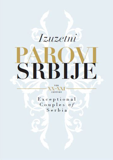 IZUZETNI PAROVI SRBIJE XX-XXI VEK Exceptional Couples of Serbia XX-XXI century 