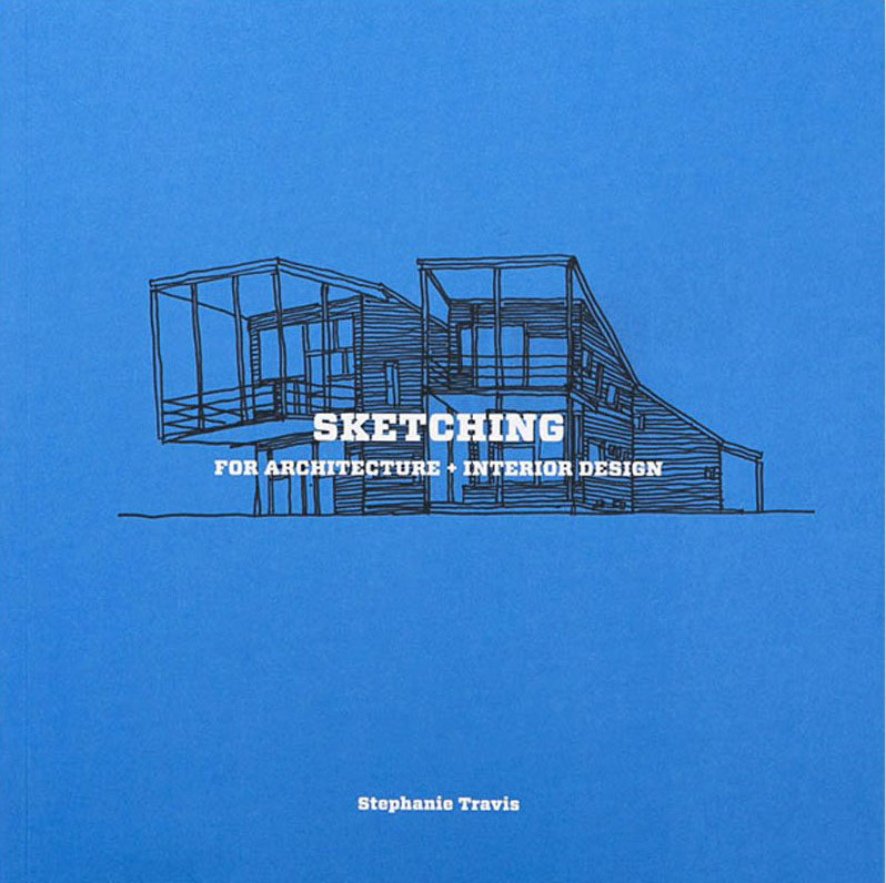 SKETCHING FOR ARCHITECTURE AND INTERIOR DESIGN - Stephanie Travis