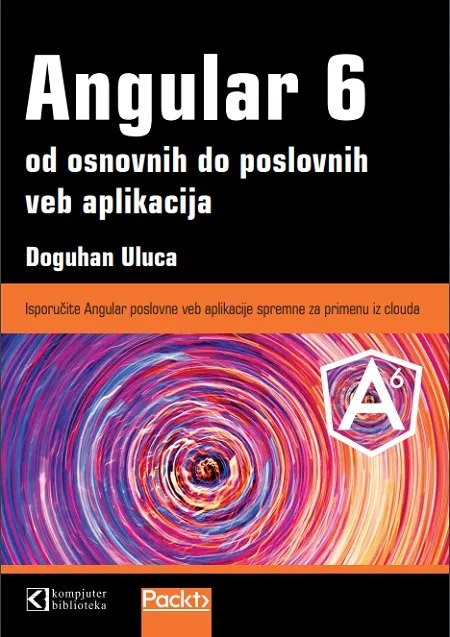ANGULAR 6 OD OSNOVNIH DO POSLOVNIH VEB APLIKACIJA 