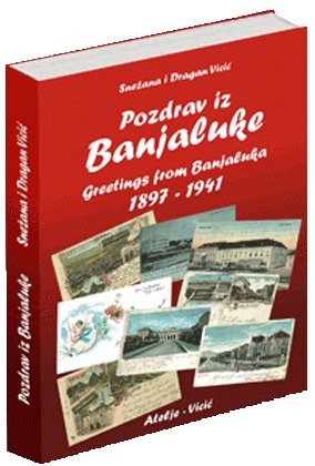 POZDRAV IZ BANJALUKE 1897-1941 / GREETINGS FROM BANJALUKA 