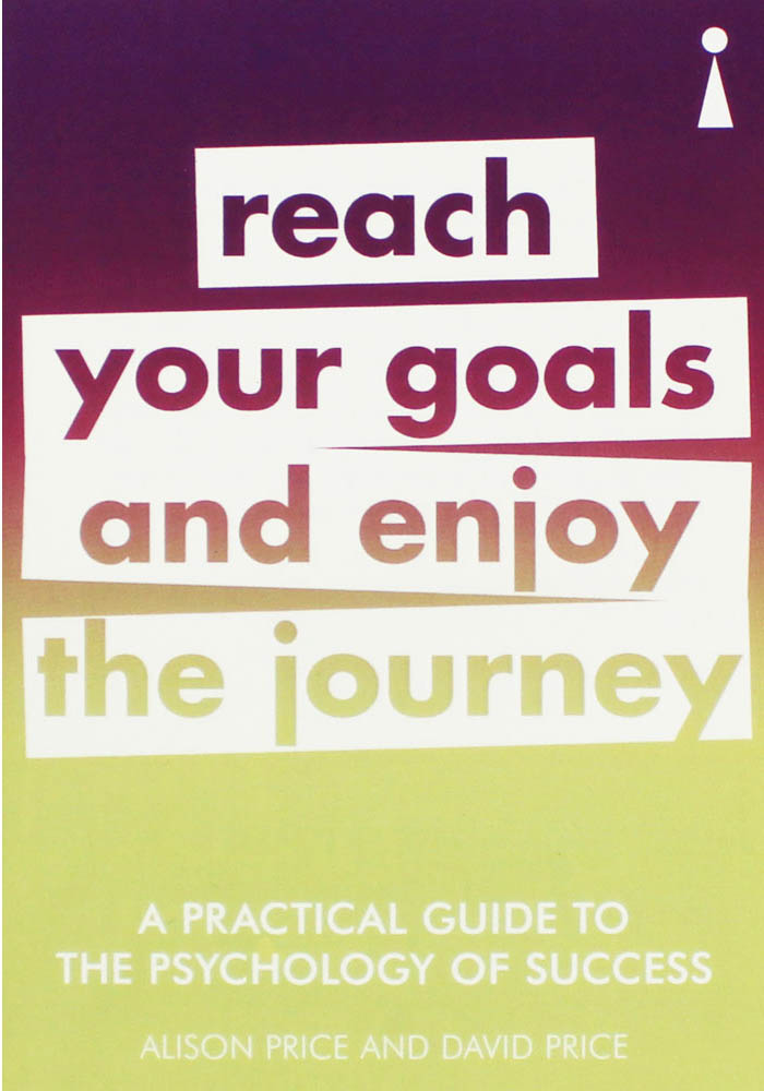 PRACTICAL GUIDE TO PSYCHOLOGY OF SUCCESS, REACH YOUR GOALS 