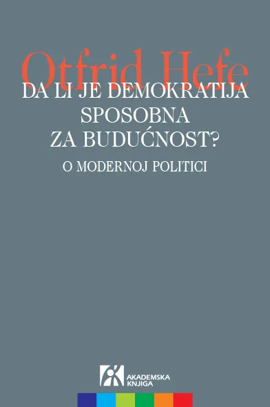 DA LI JE DEMOKRATIJA SPOSOBNA ZA BUDUĆNOST O modernoj politici 