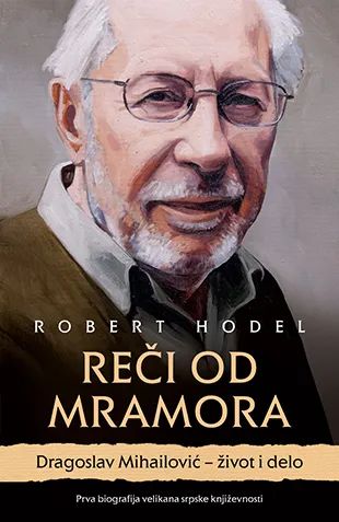 REČI OD MRAMORA Dragoslav Mihailović – život i delo 