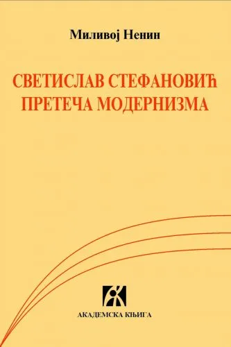SVETISLAV STEFANOVIĆ PRETEČA MODERNIZMA 