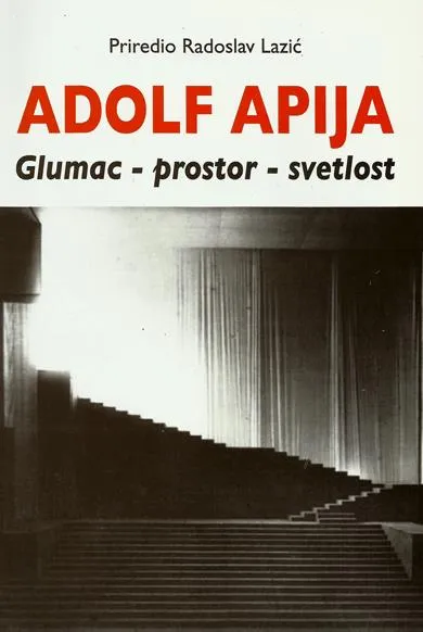 ADOLF APIJA: GLUMAC - PROSTOR - SVETLOST 