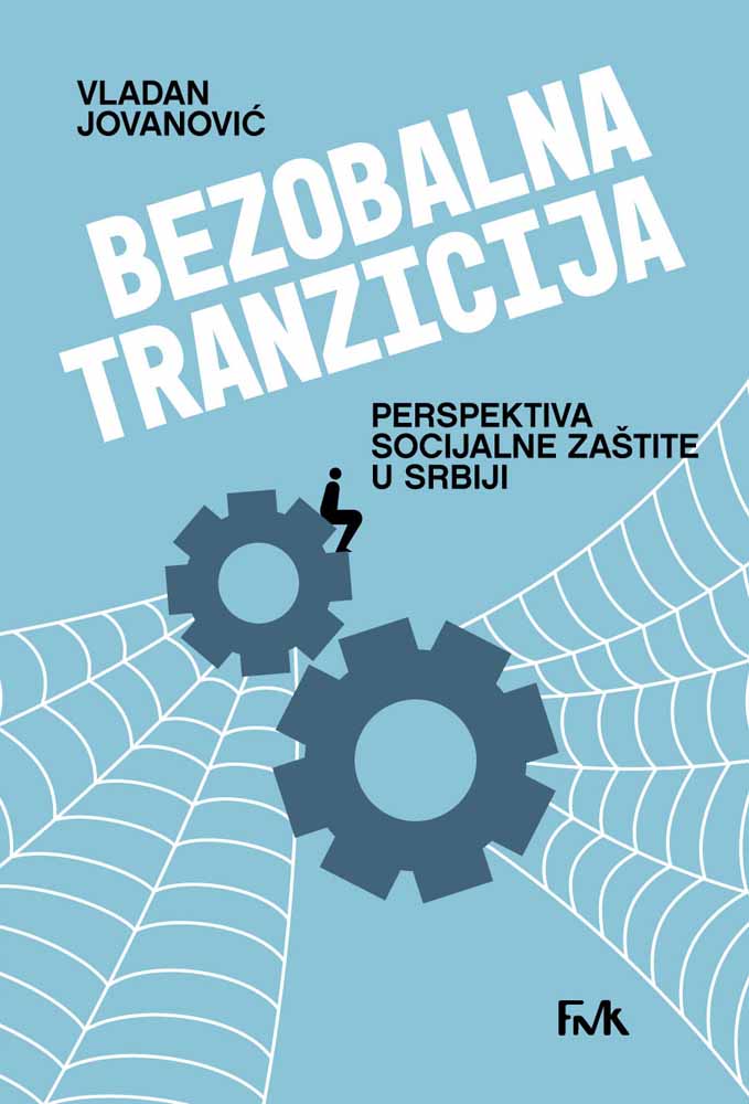 BEZBOLNA TRANZICIJA: perspektiva socijalne zaštite u Srbiji 