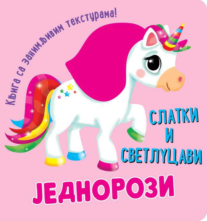 KNJIGA SA ZANIMLJIVIM TEKSTURAMA – SLATKI I SVETLUCAVI JEDNOROZI 