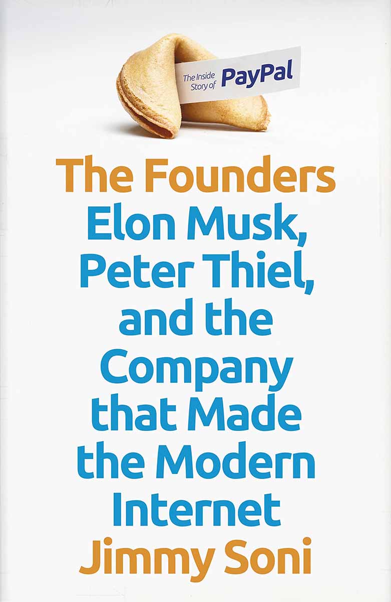 FOUNDERS Elon Musk, Peter Thiel and the Company that Made the Modern Internet 