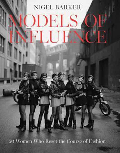 MODELS OF INFLUENCE 50 Women Who Reset the Course of Fashion 