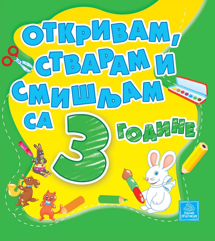 OTKRIVAM, STVARAM I SMIŠLJAM SA 3 GODINE 