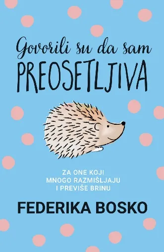 GOVORILI SU DA SAM PREOSETLJIVA 