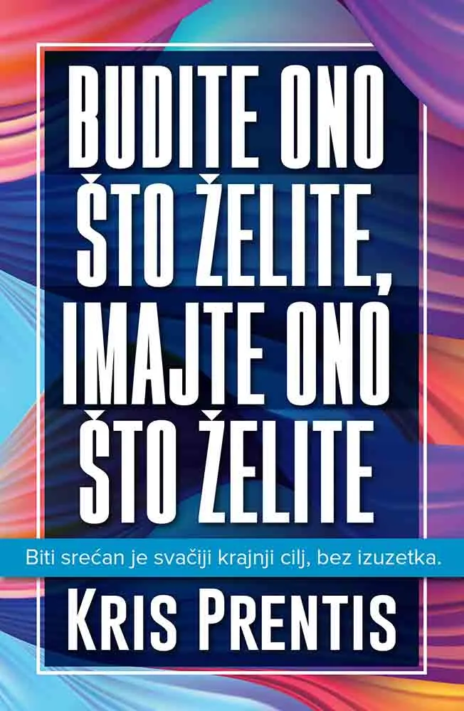 BUDITE ONO ŠTO ŽELITE IMAJTE ONO ŠTO ŽELITE 