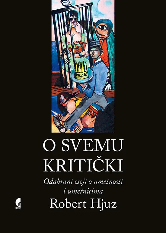 O SVEMU KRITIČKI-ESEJI O UMETNOSTI I UMETNICIMA 