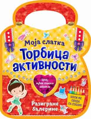 MOJA SLATKA TORBICA AKTIVNOSTI - RAZIGRANE BALERINE 