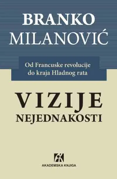 VIZIJE NEJEDNAKOSTI : OD FRANCUSKE REVOLUCIJE DO KRAJA HLADNOG RATA 