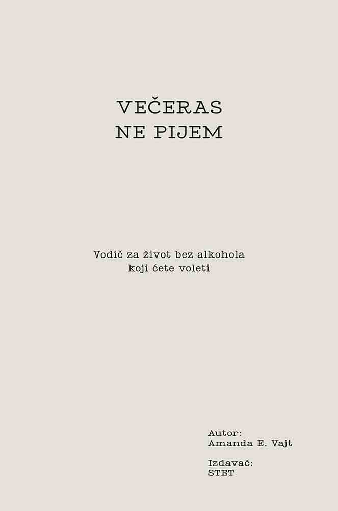 VEČERAS NE PIJEM: VODIČ ZA ŽIVOT BEZ ALKOHOLA KOJI ĆETE VOLETI 