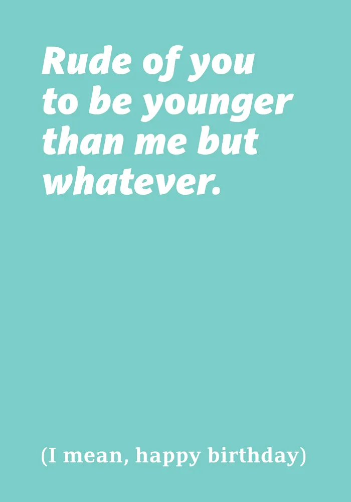Rođendanska čestitka RUDE OF YOU TO BE YOUNGER 