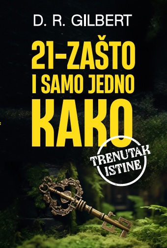 21 ZAŠTO I SAMO JEDNO KAKO - TRENUTAK ISTINE 