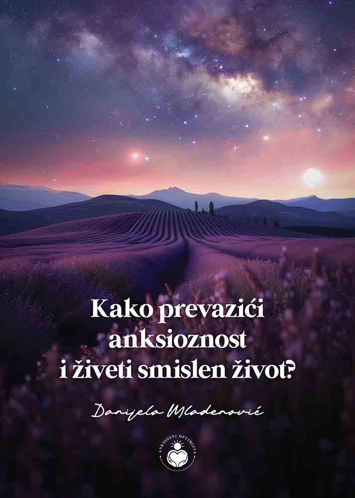 KAKO PREVAZIĆI ANKSIOZNOST I ŽIVETI SMISLEN ŽIVOT? 