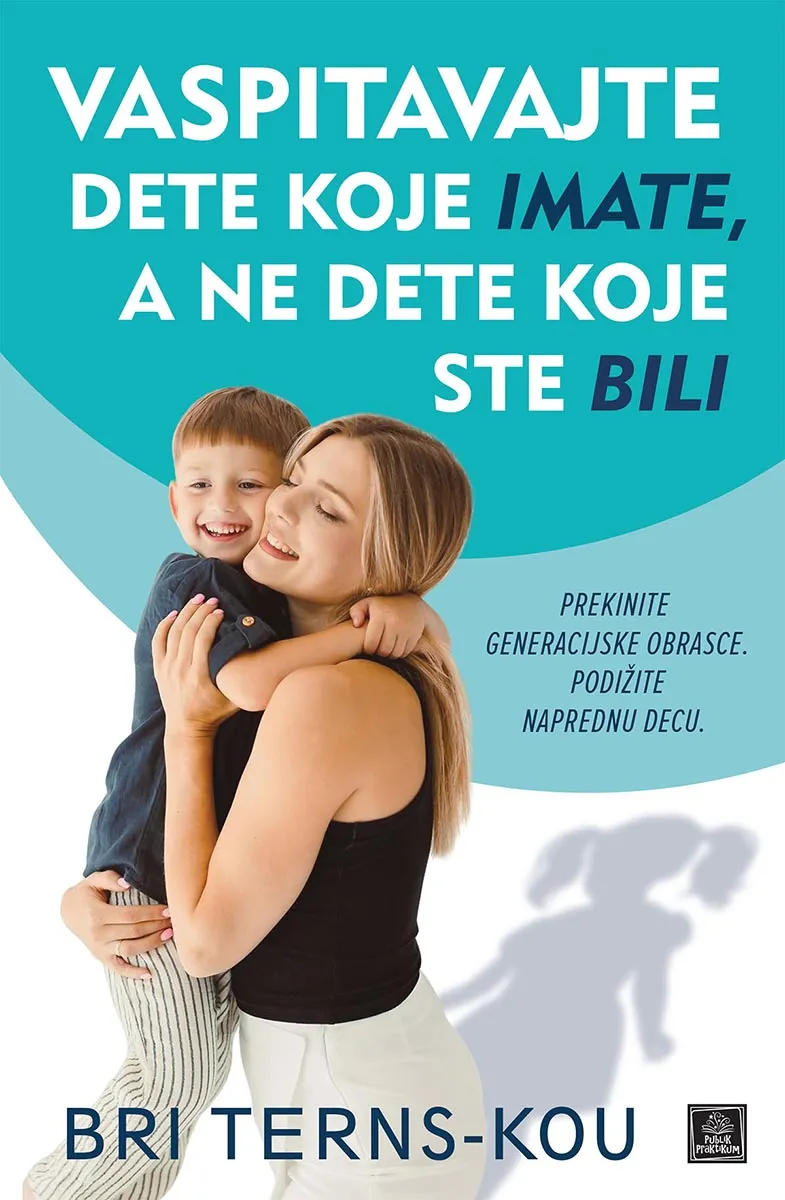 VASPITAVAJTE DETE KOJE IMATE, A NE DETE KOJE STE BILI 