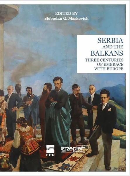 SERBIA AND THE BALKANS THREE CENTURIES OF EMBRACE WITH EUROPE 