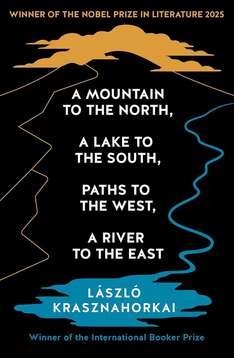 Nobel Prize Winner A MOUNTAIN TO THE NORTH, A LAKE TO THE SOUTH, PATHS TO THE WEST 