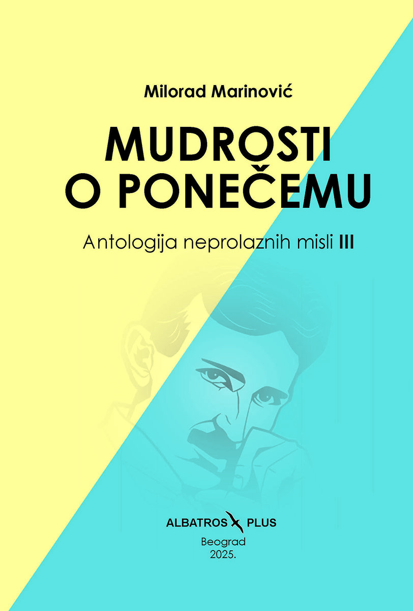 MUDROSTI O PONEČEMU - ANTOLOGIJA NEPROLAZNIH MISLI 3. DEO 