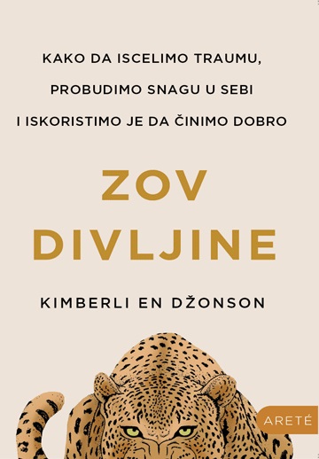 ZOV DIVLJINE Kako da iscelimo traumu, probudimo snagu u sebi i iskoristimo je da činimo dobro 