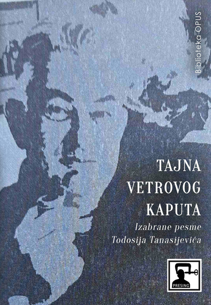 TAJNA VETROVOG KAPUTA: IZABRANE PESME TODOSIJA TANASIJEVIĆA 