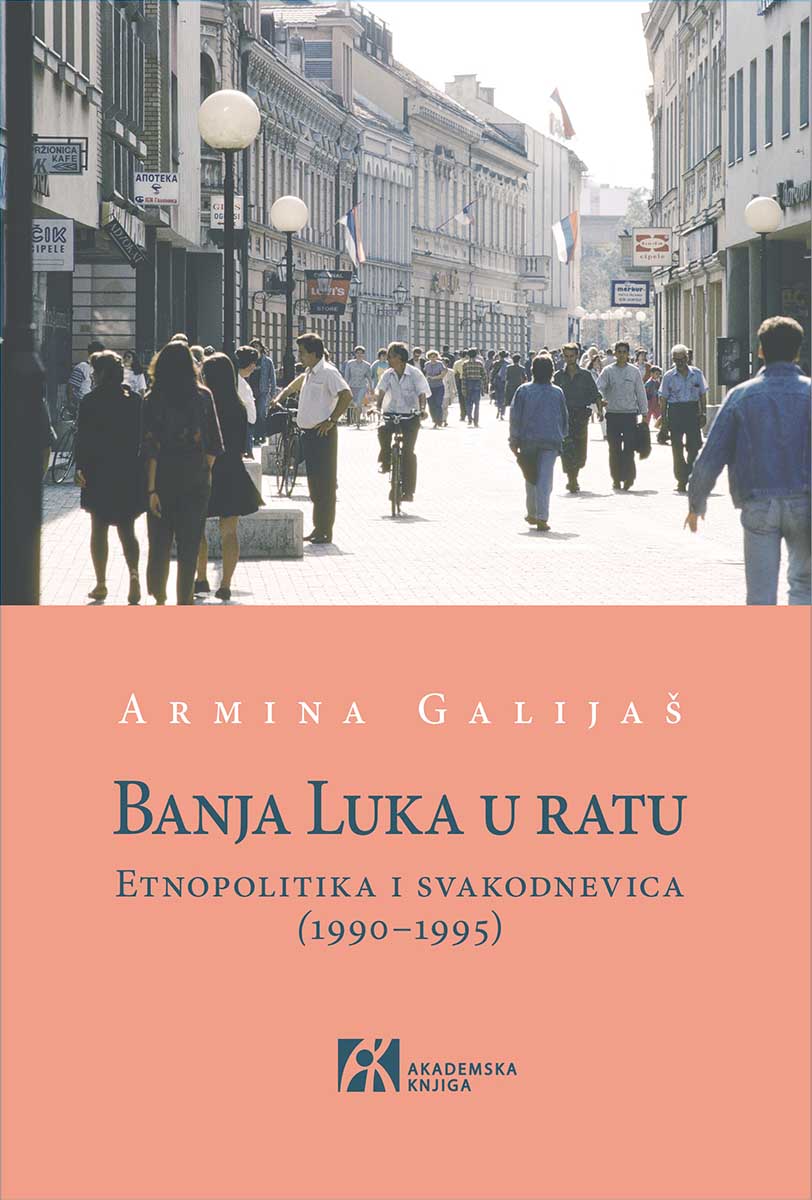 BANJA LUKA U RATU Etnopolitika i svakodnevica (1990–1995) 